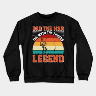 Dad The Man The Myth The Fishing Legend Crewneck Sweatshirt